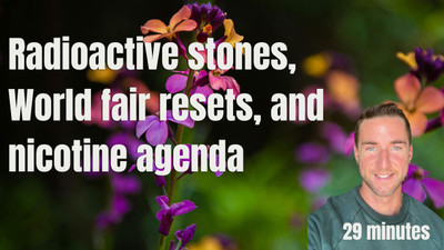 Radioactive stones, World fair resets, and nicotine agenda