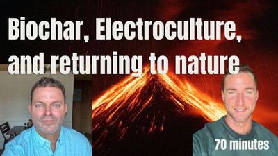 Biochar, Electroculture, Alchemy, and returning to nature
