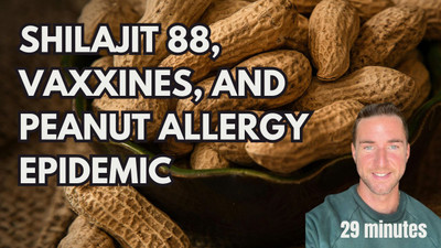 Shilajit 88, vaxxines, and peanut allergy epidemic