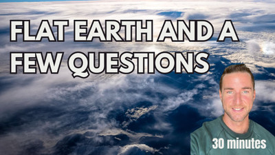 Flat earth and a few questions