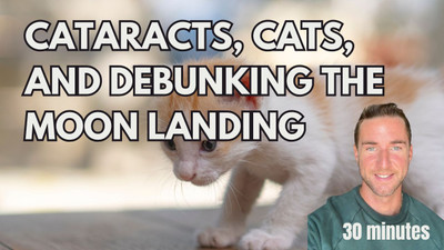 Cataracts, cats, and debunking the moon landing