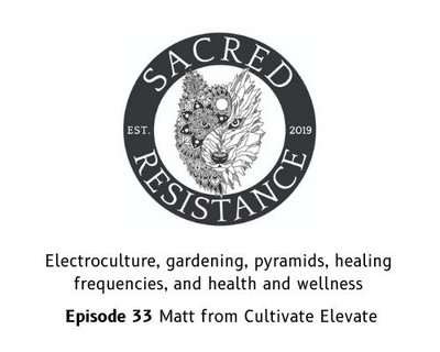 Sacred Resistance Podcast on electroculture, pyramids, healing frequencies, and health and wellness