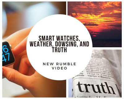 New Rumble Video: Nature, Smart Watches, Frequencies, Weather, Hurricane Ian, Dowsing, and Awareness