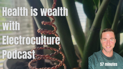 Health is wealth with electroculture with Sowing Prosperity
