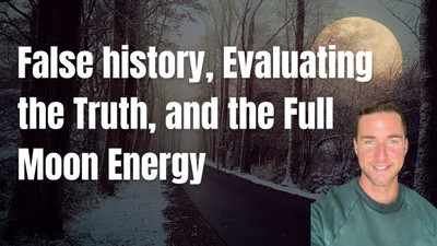 Scripted history, Evaluating the Truth, and the Full moon Energy