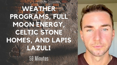 New Youtube: Weather Programs, Full Moon Energy, Celtic Stone homes, and Lapis Lazuli