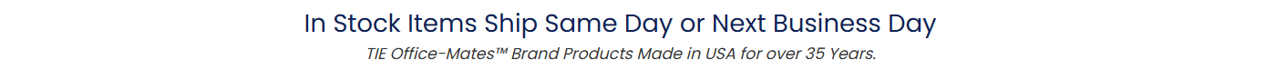 In Stock items Ship Same Day or Next Business Day' and 'TIE Office-Mates™ Brand Products Made in USA for over 35 years.