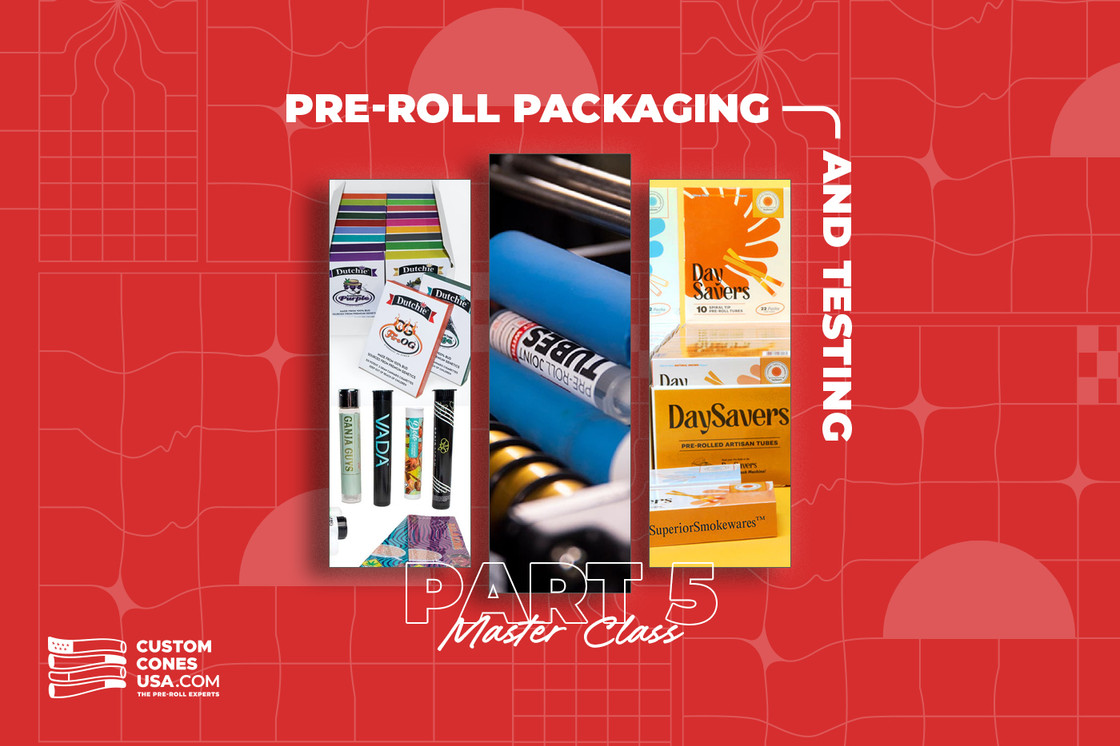 Pre-Roll Master Class: Part  V – Pre-Roll Packaging and Testing Considerations
