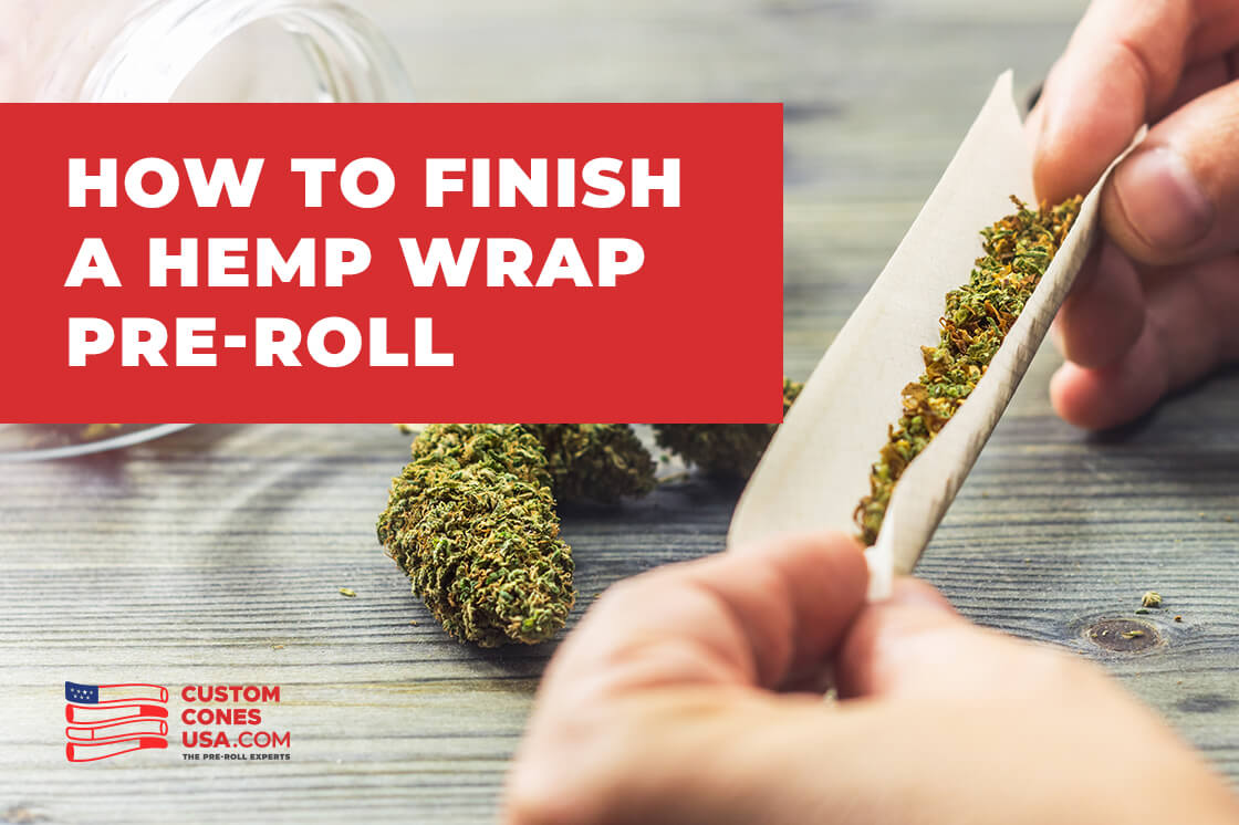 How to Finish a Hemp Wrap PreRoll Custom Cones USA