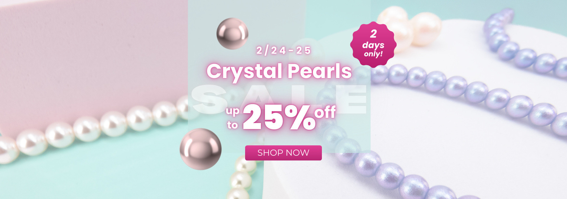 Crystal Pearls up to 25% off.
