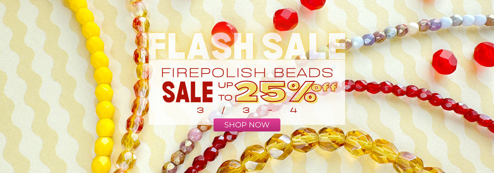 Firepolish Beads up to 25% off. Limited time offer.