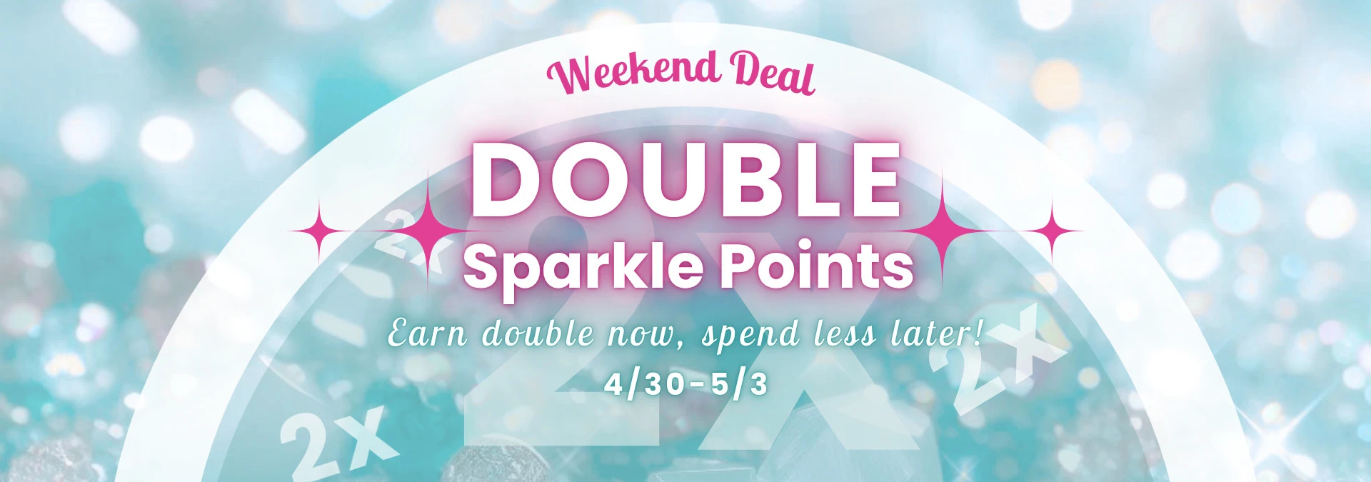 Double Sparkle Points for All Orders!