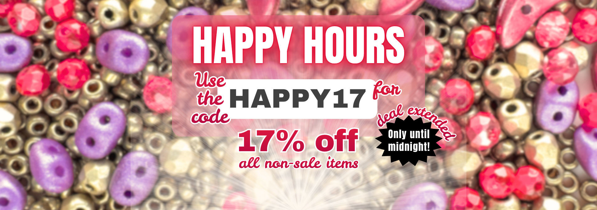 Happy Hours, use the code HAPPY17 for 17% off non sale items.