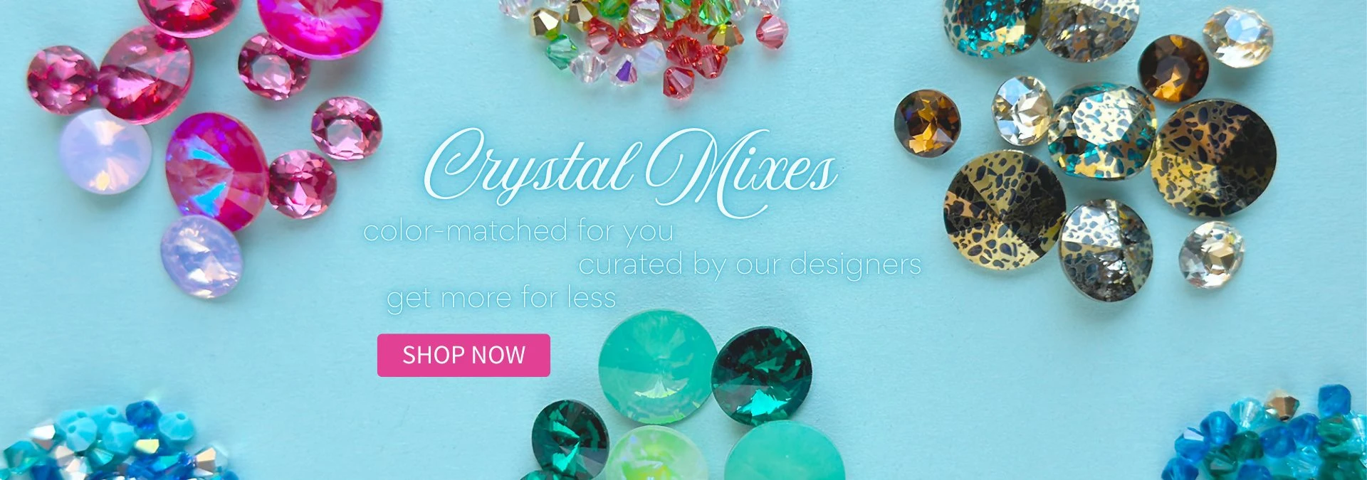 Crystal Mixes color matched, gte more for less!