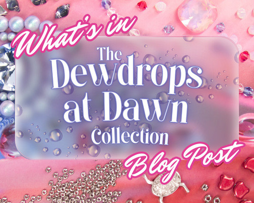 What's in the Dewdrops at Dawn Beads Collection?