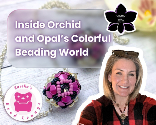 Color, Nature, and the Art of Bead Weaving: A Conversation with Gina of Orchid and Opal Jewelry & Beads