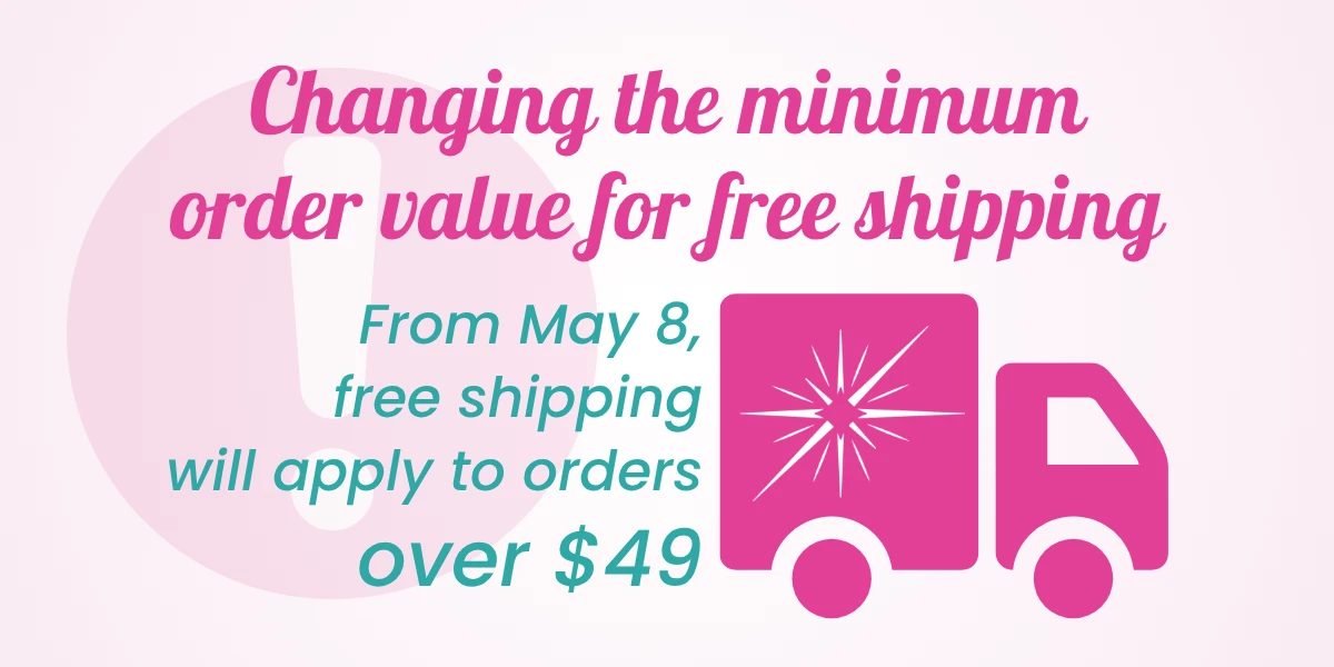 Free shipping threshold ot increase to min. $49 starting May 8.