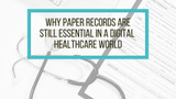 Why Paper Records Are Still Essential in a Digital Healthcare World