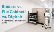 Binders vs. File Cabinets vs. Digital: A Healthcare Administrator’s Guide