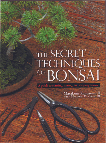 The Secret Techniques of Bonsai, A guide to starting, raising, and shaping bonsai (BK62)
