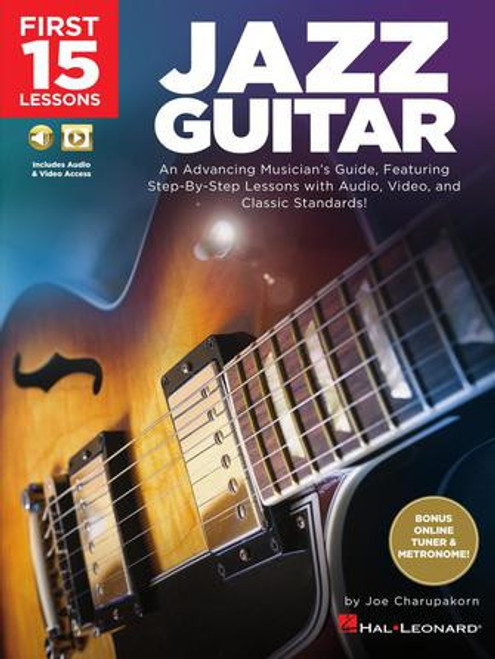 First 15 Lessons – Jazz Guitar An Advancing Musician's Guide, Featuring Step-by-Step Lessons with Audio, Video & Classic Standards