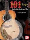 101 Three-Chord Songs for Guitar, Banjo, and Uke