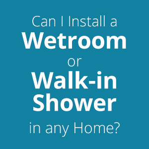 Can I Install a Wetroom/Walk-in Shower in Any Home?
