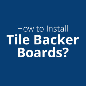 How to Install Tile Backer Boards