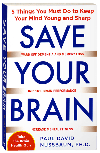 Save Your Brain: The 5 Things You Must Do to Keep Your Mind Young and Sharp