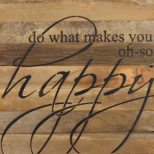 Do What Makes You Oh So Happy 14" x 14" Wall Art - Original Wood - Second Nature By Hand