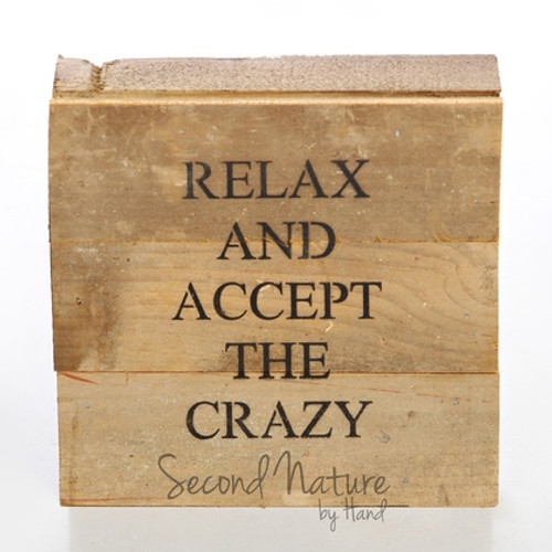 Relax And Accept The Crazy 6" x 6" Wall Art - Original Wood - Second Nature By Hand