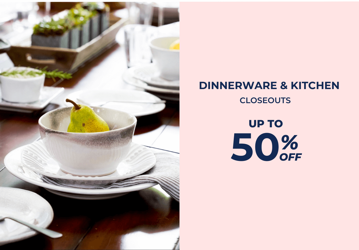 Dinnerware & Kitchen Closeouts - Up to 50% OFF