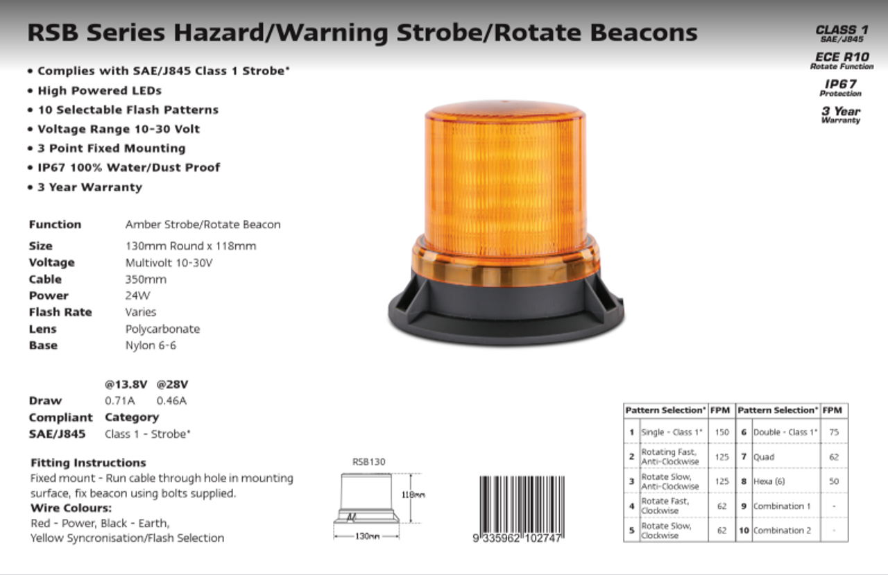 Data Sheet - RSB130 - RSB Series. Hazard, Warning, Multiple Strobe and Rotate Beacon. Class 1. 10 Selectable Flash Patterns. 3 Year Warranty. Multi-Volt 12v & 24v. Autolamps. Ultimate LED. 