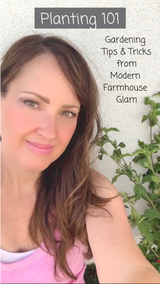Planting 101 at Modern Farmhouse Glam, Gardening Tips & Tricks!