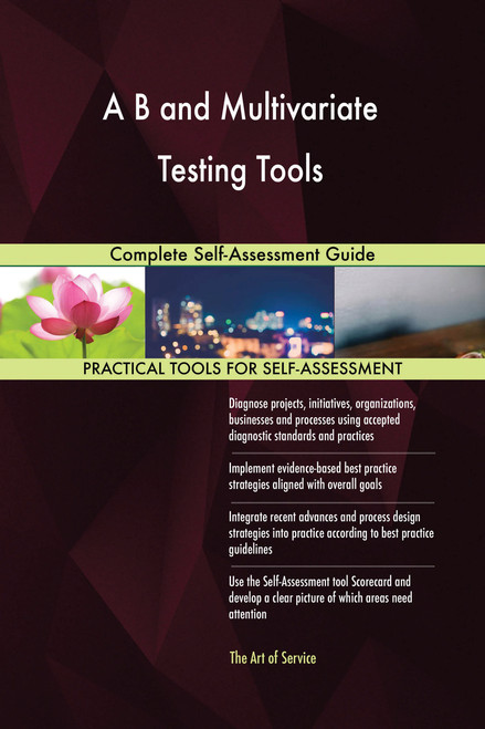 A B and Multivariate Testing Tools Complete Self-Assessment Guide