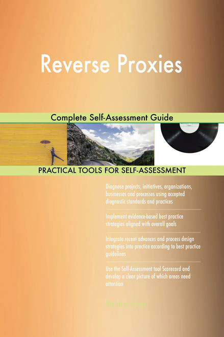 Reverse Proxies Complete Self-Assessment Guide