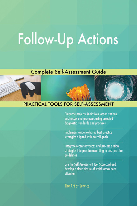 Follow-Up Actions Complete Self-Assessment Guide