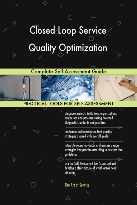 Closed Loop Service Quality Optimization Complete Self-Assessment Guide