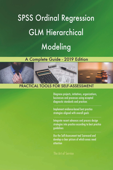 SPSS Ordinal Regression GLM Hierarchical Modeling A Complete Guide - 2019 Edition
