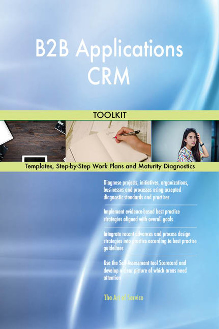 B2B Applications CRM Toolkit: best-practice templates, step-by-step work plans and maturity diagnostics