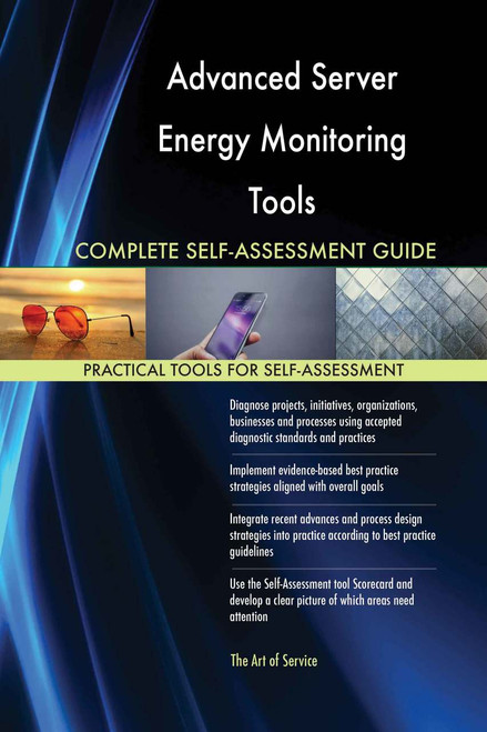 Advanced Server Energy Monitoring Tools Complete Self-Assessment