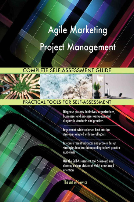 Agile Marketing Project Management Complete Self-Assessment