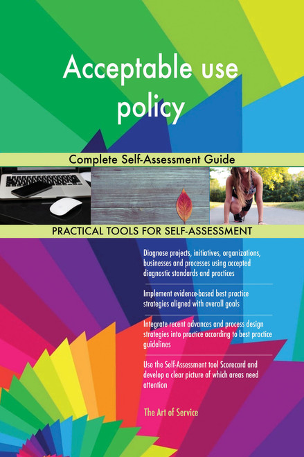 Acceptable use policy Complete Self-Assessment Guide
