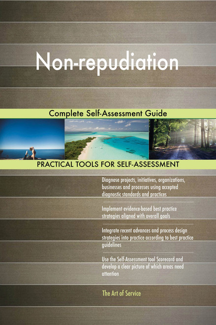 Non-repudiation Complete Self-Assessment Guide