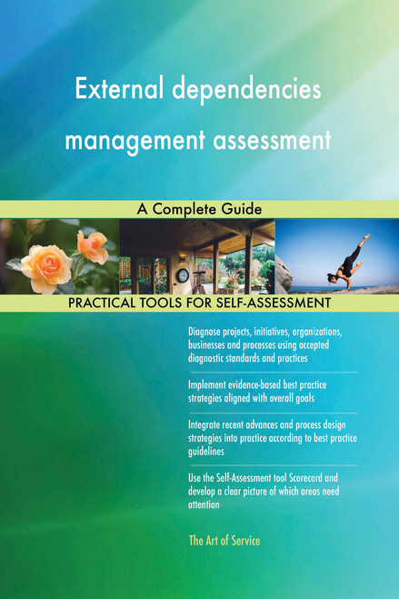 External dependencies management assessment A Complete Guide