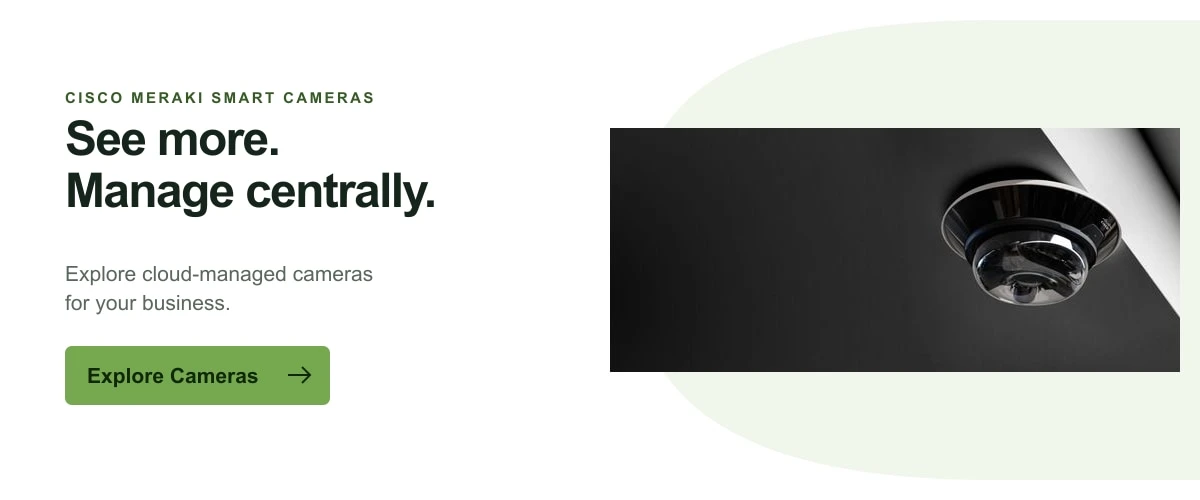 Cisco Meraki smart cameras. See more and manage centrally.
