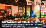 Advantages of Using Business Liquidators for the Setup of a new Restaurant New Location