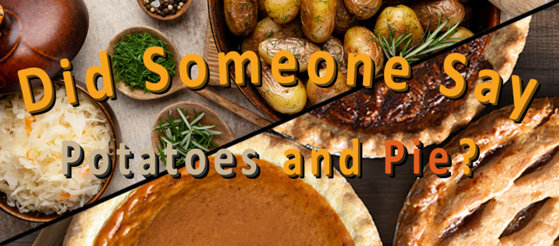 What We're Thankful For...Potatoes and Pies!