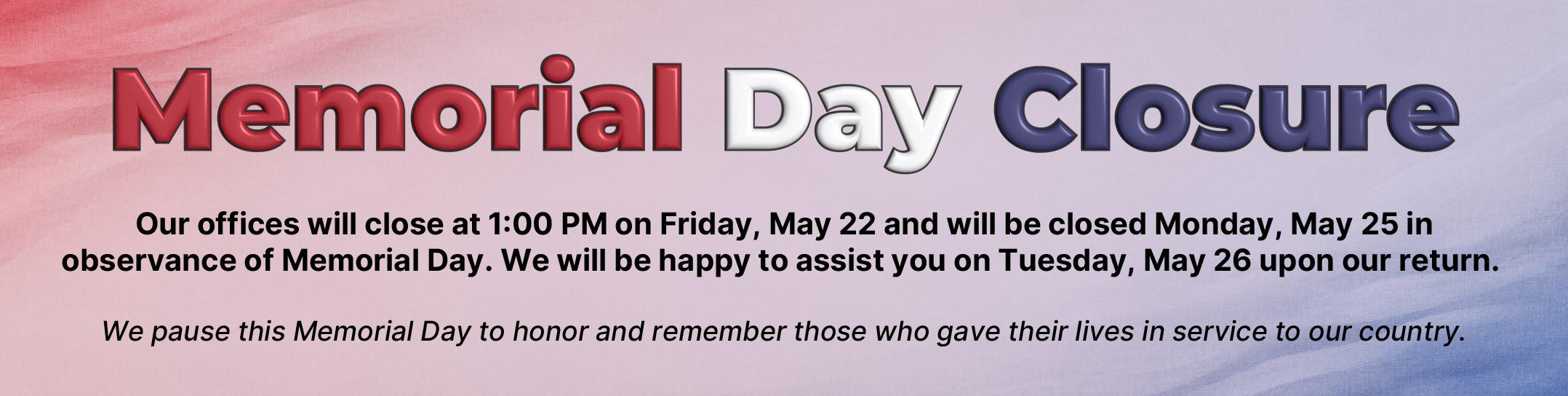 We will be closed for Memorial Day, thank you to those that made the ultimate sacrifice.
