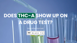 Does THC-A Show Up on a Drug Test? 